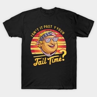 Isn't it past your jail time T-Shirt